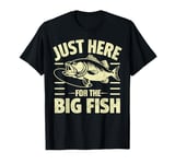 Just Here for the Big Fish Fishing T-Shirt