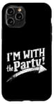 iPhone 11 Pro I'M WITH The Party! Party Case