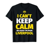 Liverpool Funny I can't keep calm I'm from Liverpool T-Shirt