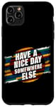 iPhone 11 Pro Max Have A Nice Day Somewhere Else |||----- Case