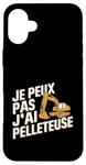 Coque pour iPhone 16 Plus Je Peux Pas J’ai Pelleteuse Homme Humour Chantier Drôle