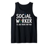 Social Worker I'll Be There For You Volunteer Team Support Tank Top