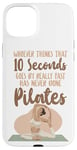 iPhone 15 Plus Pilates Instructor Teacher Whoever Thinks 10 Seconds Goes By Case