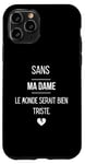 Coque pour iPhone 11 Pro Sans ma dame, le monde serait bien triste.