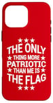 iPhone 16 Pro Max Only Thing More Patriotic Than Me is the Flag Patriot Case