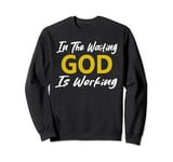 In The Waiting God Is Working Christian Men Women Sweatshirt