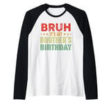 Bruh It's My Brother's Birthday Funny Sisters Brothers Raglan Baseball Tee