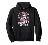 Livin' The Life Of A Coal Miners Wife National Miners Day Pullover Hoodie