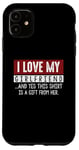 Coque pour iPhone 11 I Love My Girlfriend And Yes This Shirt Is A-Gift From Her