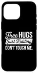 Coque pour iPhone 16 Pro Max Free Hugs Just Kidding Don't Touch Me Humour drôle Sarcastique