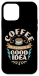 Coque pour iPhone 12 mini Le café est toujours une bonne idée Café Devise Café du matin