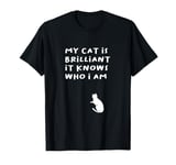 Shirt, Funny Saying My Cat Is Brilliant, it Knows Who I Am. T-Shirt