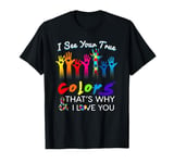 I see your true colors that's why i love you gifts autism T-Shirt