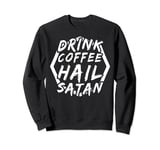 Drink coffee hail satan - Gothic 666 Satanist Satanic Sweatshirt