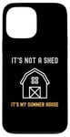 iPhone 13 Pro Max Shed Life Jokes It's Not A Shed It's My Summer House Case