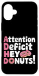 Coque pour iPhone 16 Plus Attention Deficit Hey Donuts Jeux de mots sur le TDAH ---