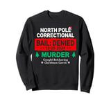 Christmas Family North Pole Correctional Murder Xmas Carols Sweatshirt