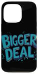 iPhone 13 Pro Funny Bigger Deal Statement Costume Case