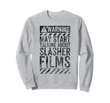 Funny Warning Sign May Start Talking About Slasher Films Sweatshirt