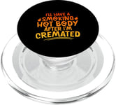 I'll Have A Smoking Hot Body After I'm Cremated - PopSockets PopGrip pour MagSafe