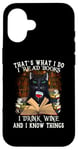 iPhone 16 That's What I Do I Read Books I Drink Wine Cat Case