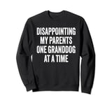 Disappointing My Parents One Granddog at a Time Sweatshirt