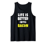 Life is Better with Bacon Tank Top