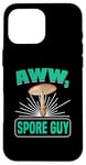 Coque pour iPhone 16 Pro Max Aww, Spore Guy Jeu de mots Humour Champignon