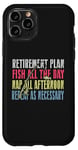 iPhone 11 Pro Retirement Plan: Fish All The Day, Nap All Afternoon Funny Case