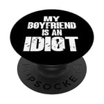 Funny My Boyfriend is an Idiot Sarcastic Boyfriends PopSockets Swappable PopGrip