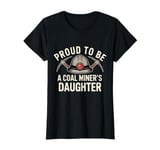 Proud To Be The Daughter Of A Coal Miner National Miners Day T-Shirt