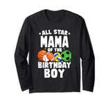 All Star Mama Of The Birthday Boy Basketball Soccer Sport Long Sleeve T-Shirt