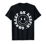 Keep on Keeping on Motivational Saying Self Love T-Shirt