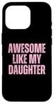 Coque pour iPhone 16 Pro Pink Awesome Like My Fille Papa