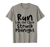 Run Like The Clock Struck Midnight -. T-Shirt