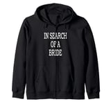 In Search of a Bride - Funny Single Man Joke Zip Hoodie