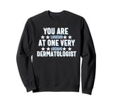 You Are You Looking at One Very Awesome Dermatologist Sweatshirt