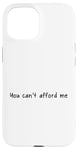 iPhone 15 You Can't Afford Me Case