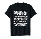 Stag crew i am not your mother Theater Backstage Tech Crew T-Shirt