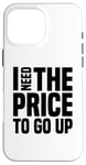 Coque pour iPhone 16 Pro Max Dire finanique drôle, « I need to price to go up, Investing »