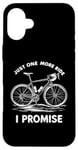 Coque pour iPhone 16 Plus Just One More Ride I Promise Vélo Cycliste Cycliste Biker