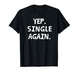 Yep Single Again Thanksgiving Valentine's Day Funny Women T-Shirt