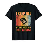 I Keep All My Dad Jokes In A Dad-A-Base T-Shirt