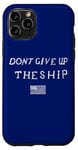 iPhone 11 Pro DONT GIVE UP THE SHIP US FLAG DON'T PATRIOT INDEPENDENCE Case