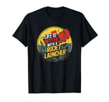 Life is Better with a Rocket Launcher Funny and Funny T-Shirt