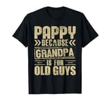 Pappy Because Grandpa is For Old Guys Vintage Funny Dad T-Shirt