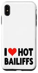 iPhone XS Max I Love Hot Bailiffs - Heart - Court Jury Judge Law Lawyer Case