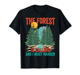 The Forest Is Calling & I Must Wander Cool Outdoor Explorers T-Shirt