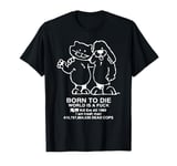 Born To Die World Is a F-ck Killem All Meme T-Shirt