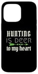 iPhone 14 Pro Max Funny Hunting Is Deer To My Heart Hunter Season For Her Hunt Case